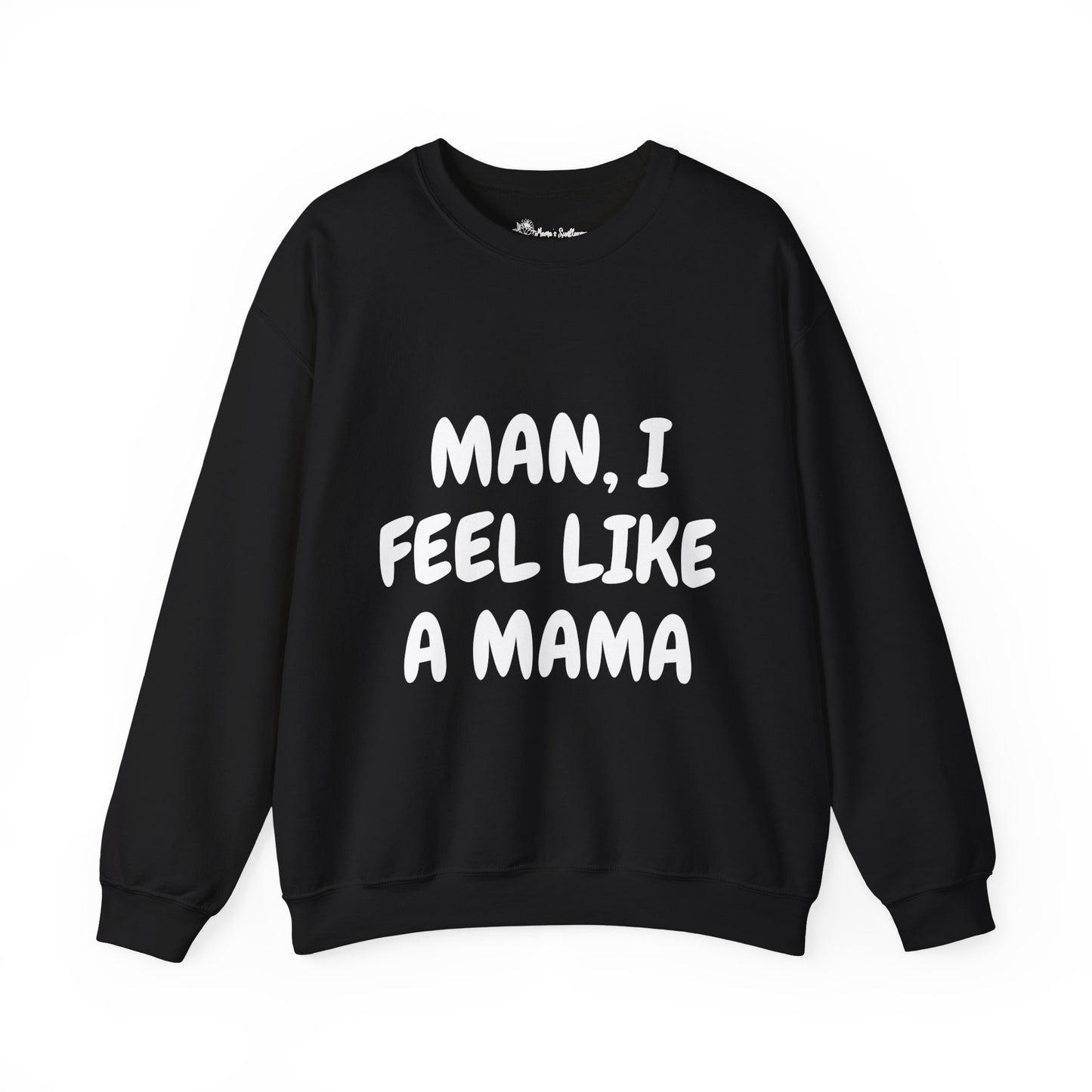 "Man, I Feel Like a Mama" Unisex Heavy Blend™ Crewneck Sweatshirt