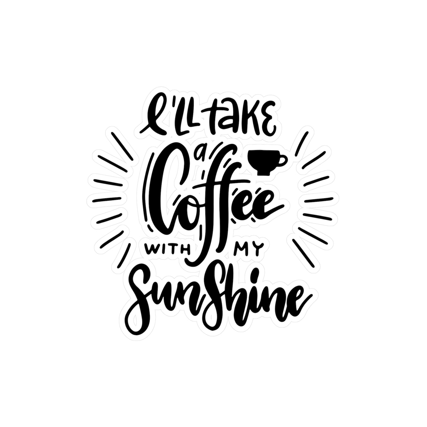 "I'll Take a Coffee With My Sunshine" Kiss-Cut Vinyl Decal