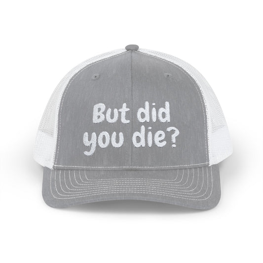 But Did You Die? Snapback Trucker Cap