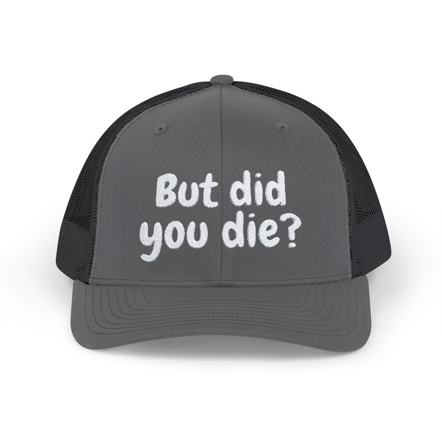 But Did You Die? Snapback Trucker Cap