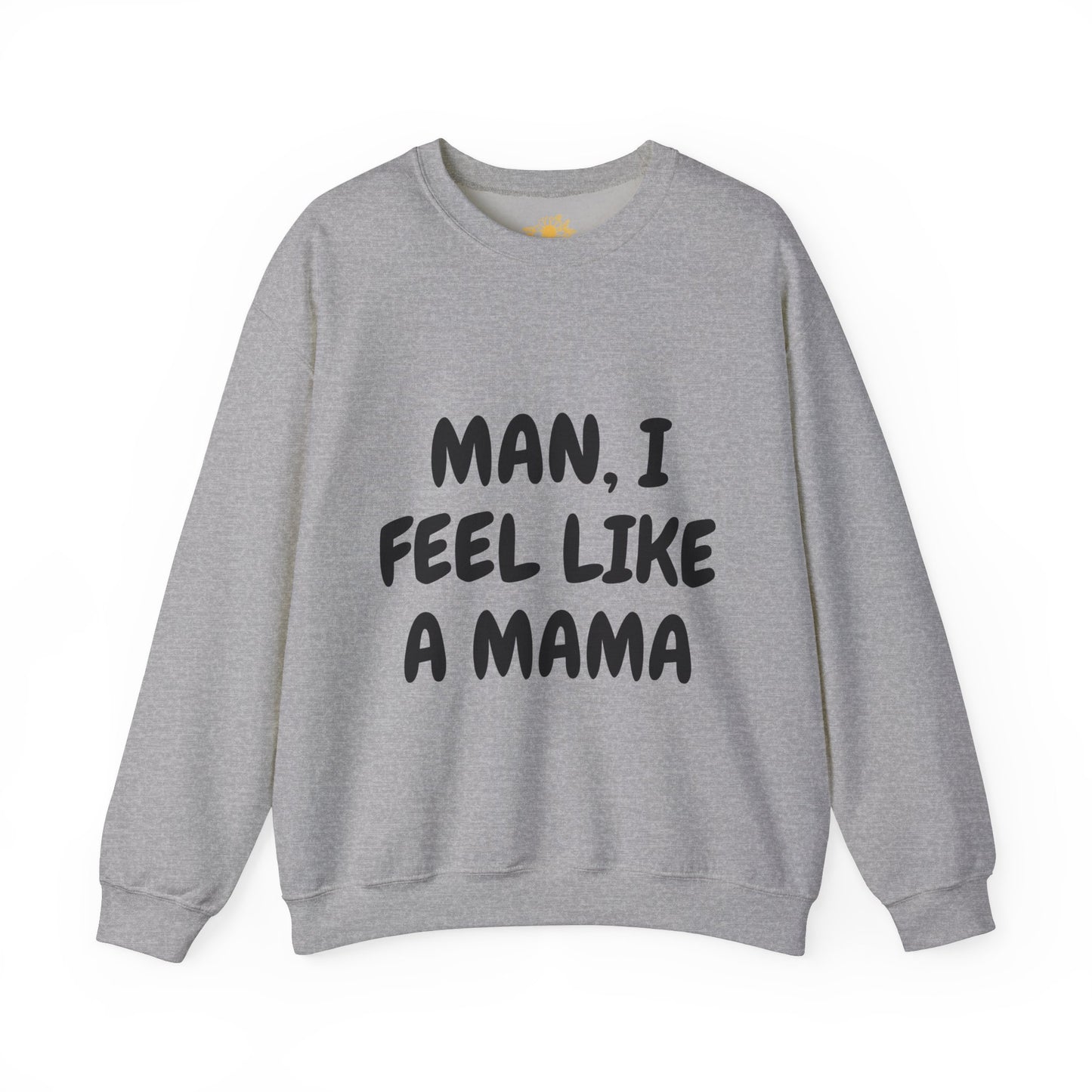 "Man, I Feel Like a Mama" Unisex Heavy Blend™ Crewneck Sweatshirt