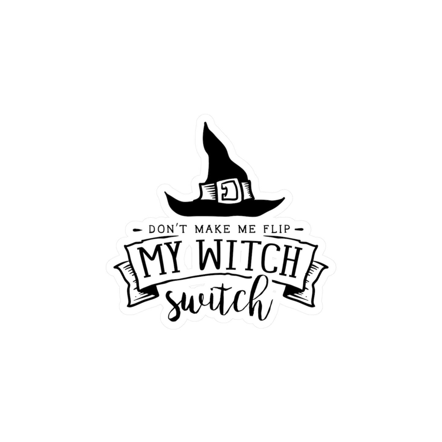 "Don't Make Me Flip My Witch Switch" Kiss-Cut Vinyl Decal