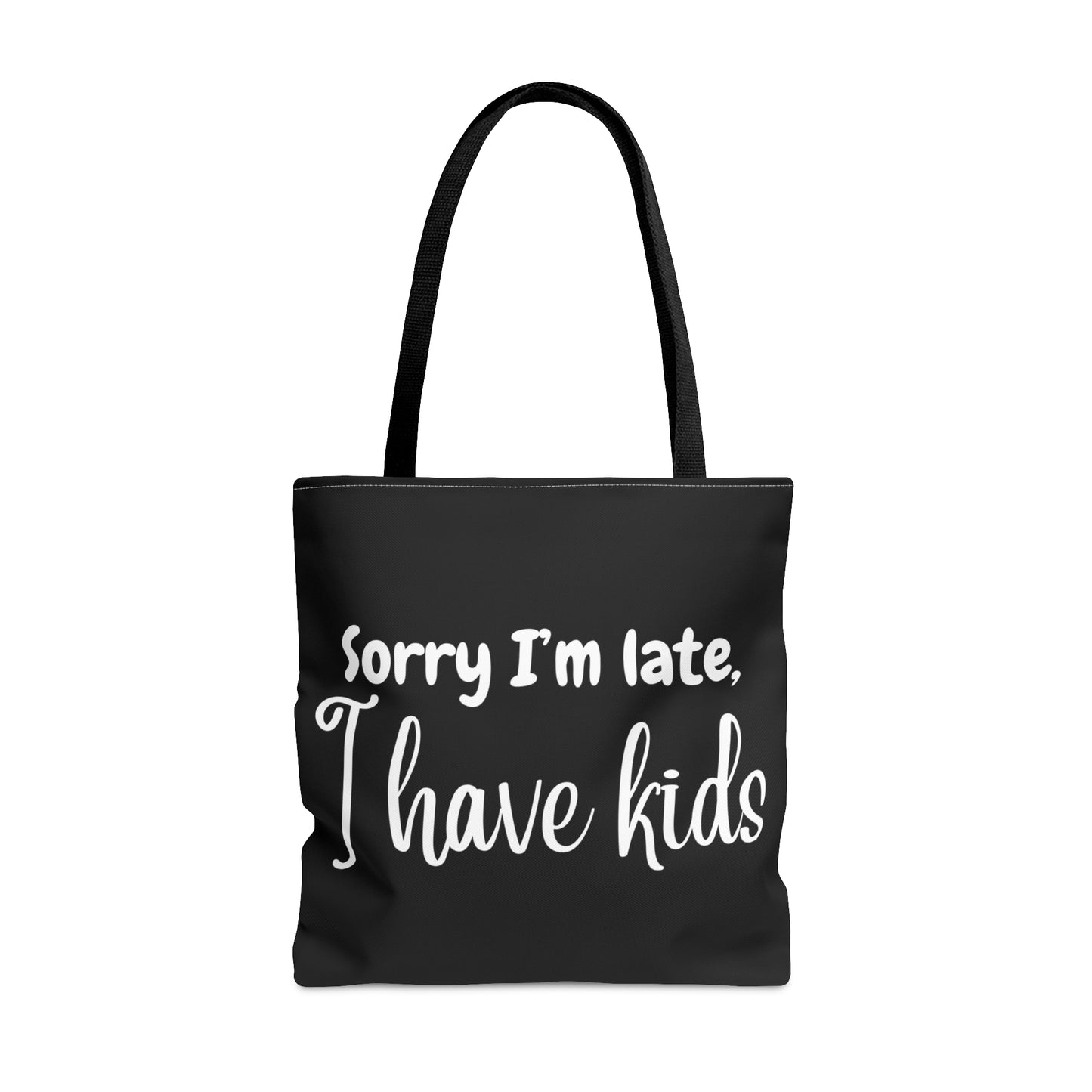 "Sorry I'm late, I have kids" Black Tote Bag