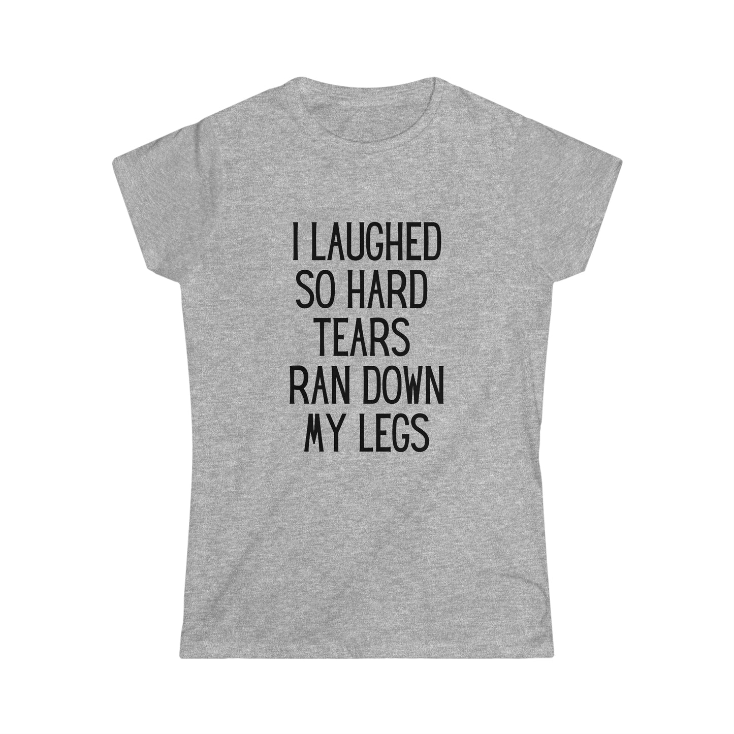 I Laughed So Hard - Women's Softstyle Tee