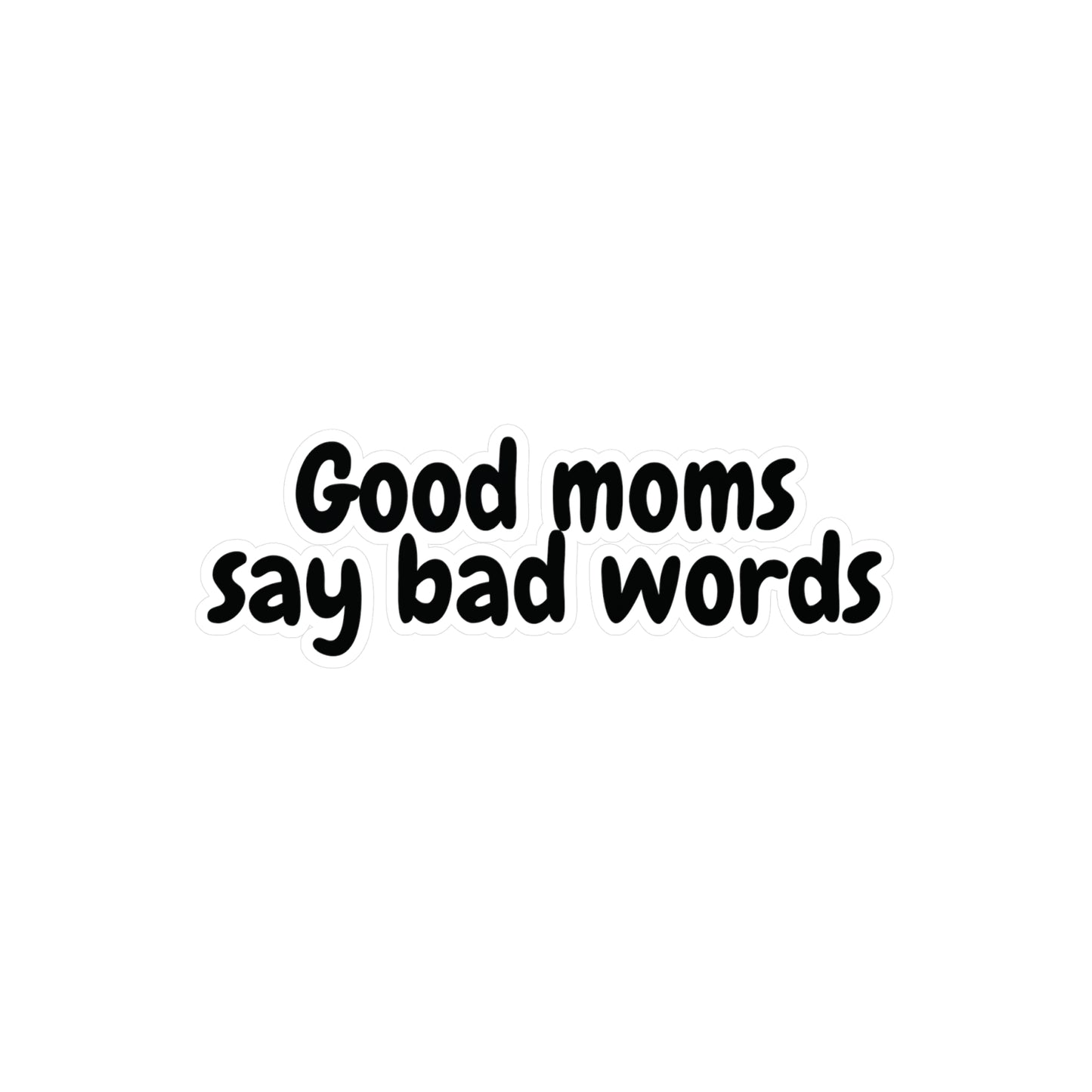 "Good Moms Say Bad Words" Kiss-Cut Vinyl Decal