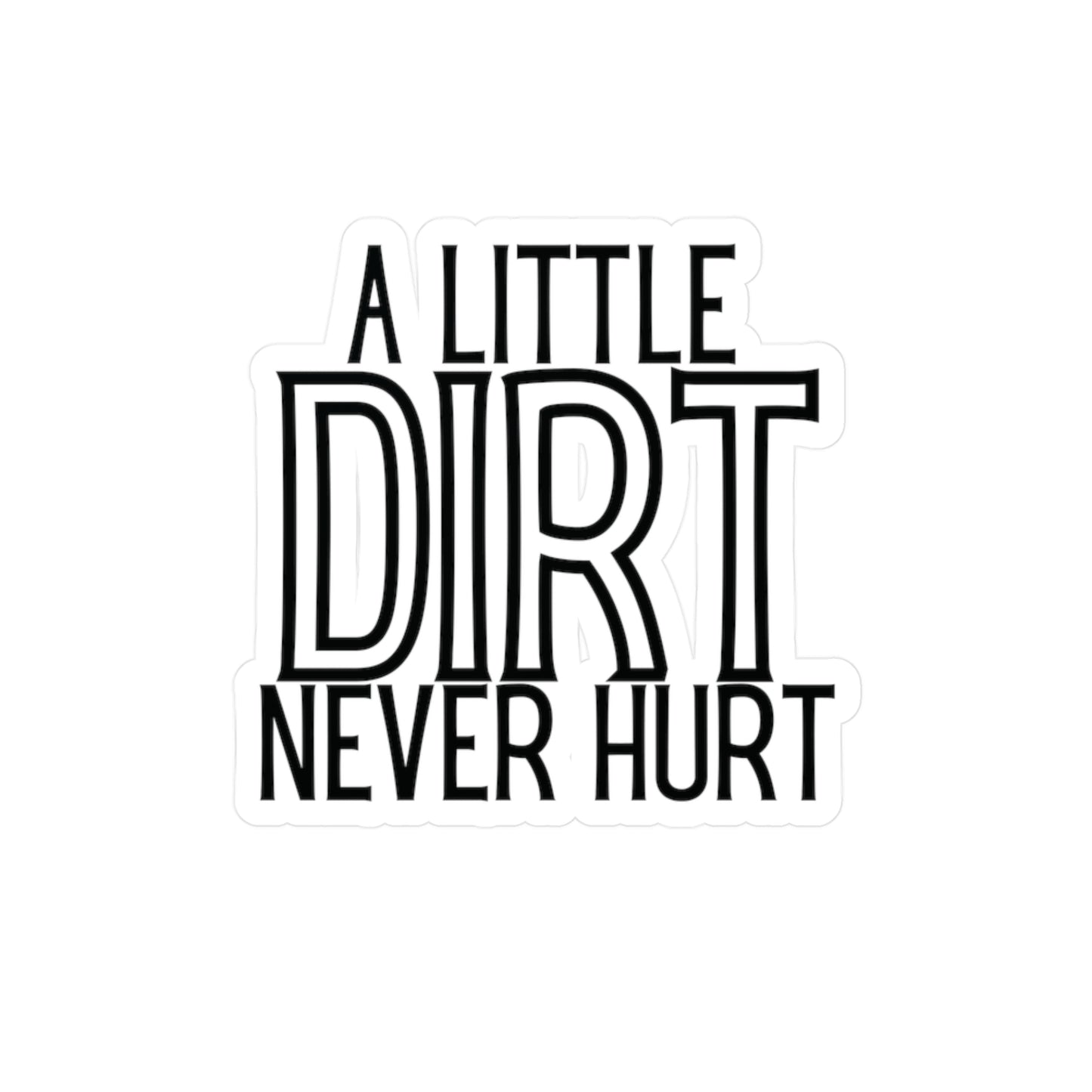 "A Little Dirt Never Hurt" Kiss-Cut Vinyl Decal