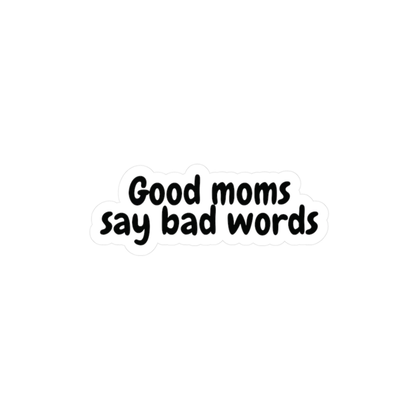 "Good Moms Say Bad Words" Kiss-Cut Vinyl Decal